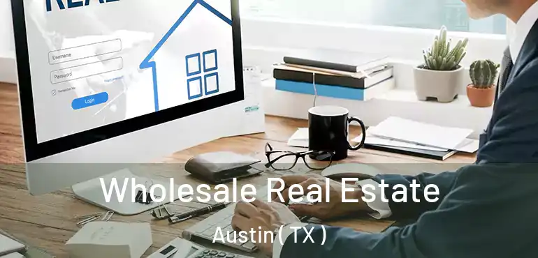  Wholesale Real Estate Austin ( TX )