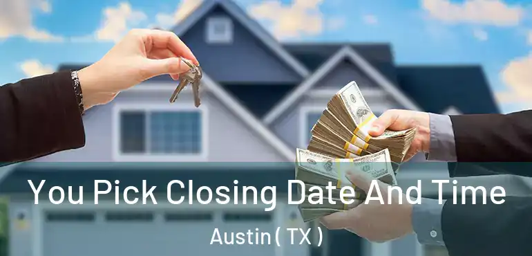  You Pick Closing Date And Time Austin ( TX )